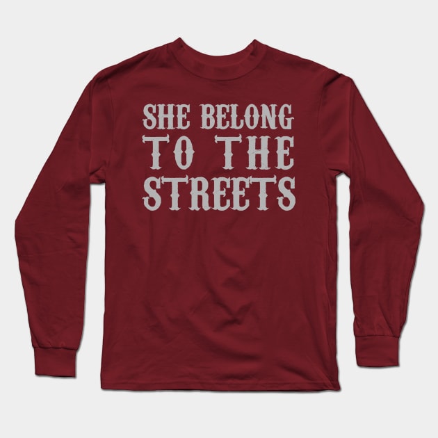 She Belong To The Streets Long Sleeve T-Shirt by Happy Asmara